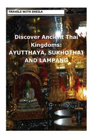 Discover Ancient Thai Kingdoms de Sheila Simkin