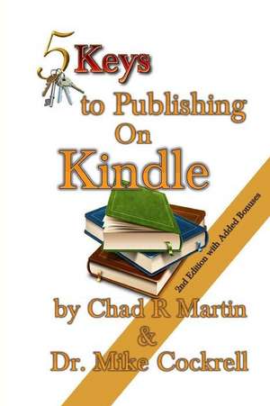 5 Keys to Publishing on Kindle de Chad R. Martin