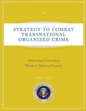 Strategy to Combat Transnational Organized Crime de The United States, Executive Office of T