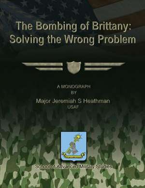 The Bombing of Brittany de Usaf Major Jeremiah S. Heathman