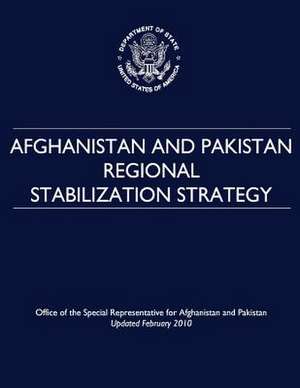 Afghanistan and Pakistan Regional Stabilization Strategy de U. S. Department of State