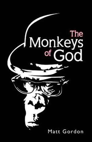 The Monkeys of God de Matt Gordon