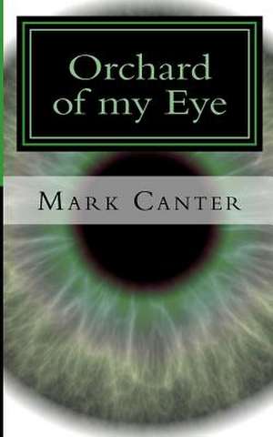 Orchard of My Eye de Mark Canter