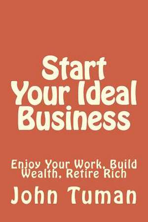 Start Your Ideal Business de John Tuman