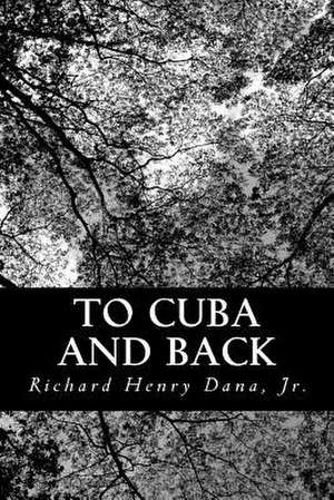 To Cuba and Back de Jr. Richard Henry Dana