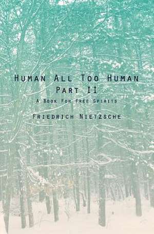 Human All Too Human Part II de Friedrich Wilhelm Nietzsche