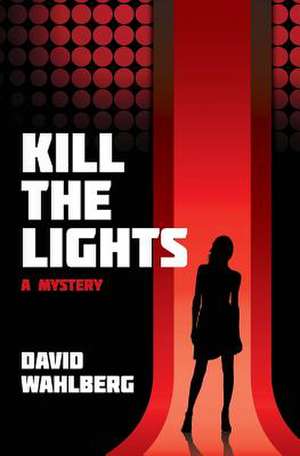 Kill the Lights de David Wahlberg