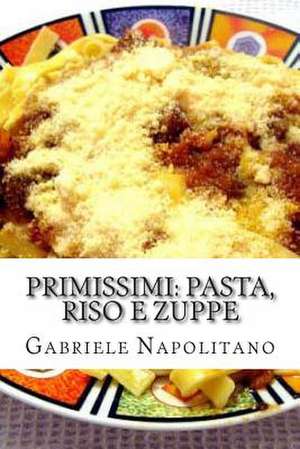 Primissimi, Pasta, Riso E Zuppe de Gabriele Napolitano