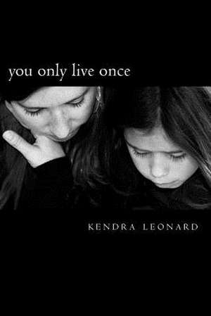 You Only Live Once de Kendra Leonard