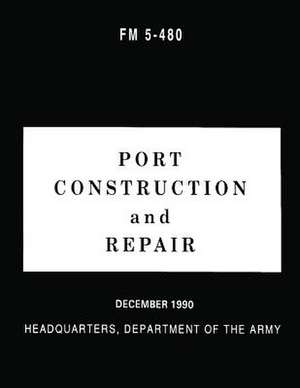 Port Construction and Repair (FM 5-480) de Department Of the Army