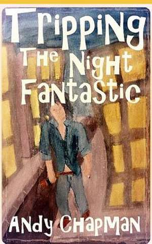 Tripping the Night Fantastic de Andrew Chapman