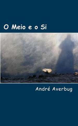 O Meio E O Si de Andre Averbug