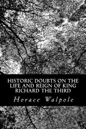 Historic Doubts on the Life and Reign of King Richard the Third de Horace Walpole