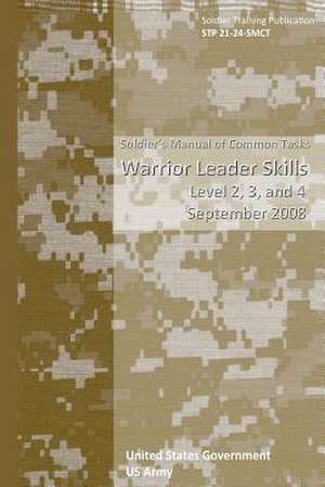 Soldier Training Publication Stp 21-24-Smct Soldier's Manual of Common Tasks Warrior Leader Skills Level 2, 3, and 4 September 2008 de United States Government Us Army