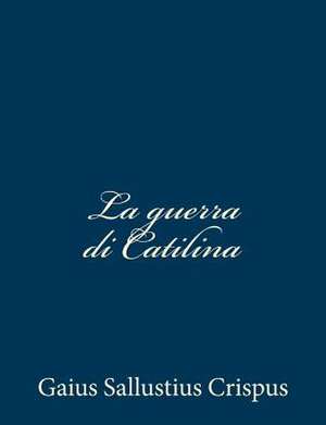 La Guerra Di Catilina de Gaius Sallustius Crispus