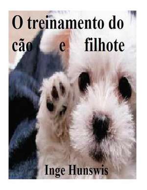 O Treinamento Do Cao E Filhote de Inge Hunswis