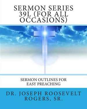 Sermon Series 39l (for All Occasions) de Sr. Dr Joseph Roosevelt Rogers