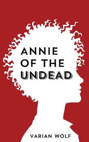 Annie of the Undead de Varian Wolf