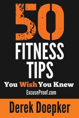 50 Fitness Tips You Wish You Knew de Derek Doepker