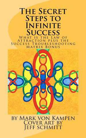 The Secret Steps to Infinite Success de MR Mark Von Kampen