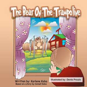 The Bear on the Trampoline de Karlene Koba