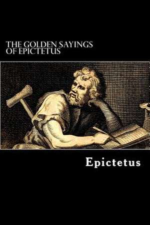 The Golden Sayings of Epictetus de Epictetus