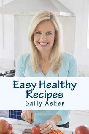 Easy Healthy Recipes de Sally Asher