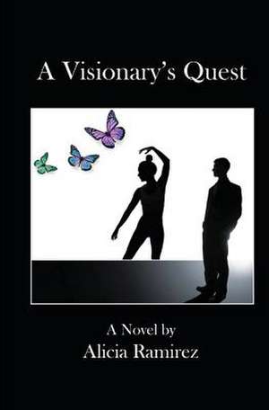 A Visionary's Quest de Alicia Ramirez