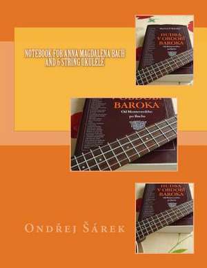 Notebook for Anna Magdalena Bach and 6 String Ukulele de Ondrej Sarek