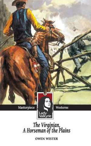 The Virginian, Horseman of the Plains (Lady Valkyrie Westerns) de Owen Wister