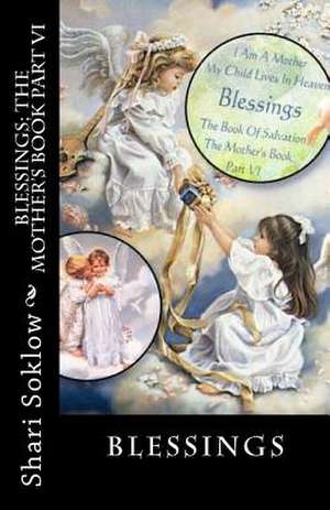 Blessings; The Mother's Book Part VI de Shari Soklow