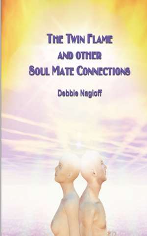 The Twin Flame and Other Soul Mate Connections (Handy Size): Hidden Truth of Life de Debbie Nagioff