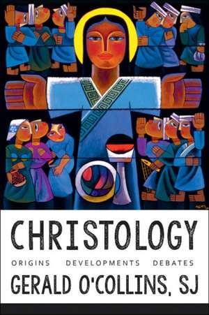 Christology: Origins, Developments, Debates de Gerald O'Collins, S.J.