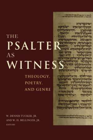 The Psalter as Witness: Theology, Poetry, and Genre de W. Dennis Tucker, Jr.