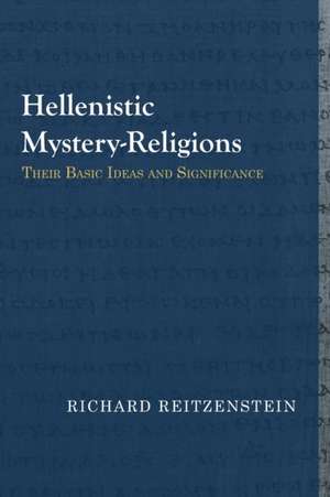 Hellenistic Mystery-Religions: Their Basic Ideas and Significance de Richard Reitzenstein