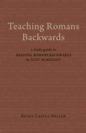 Teaching Romans Backwards de Becky Castle Miller