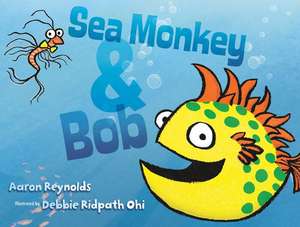 Sea Monkey & Bob de Aaron Reynolds