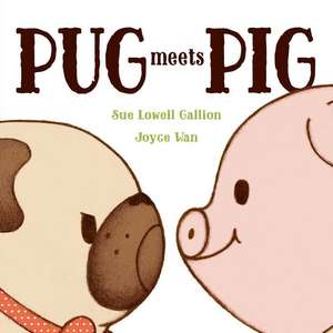 Pug Meets Pig de Sue Lowell Gallion