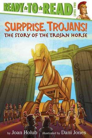 Surprise, Trojans!: The Story of the Trojan Horse de Joan Holub