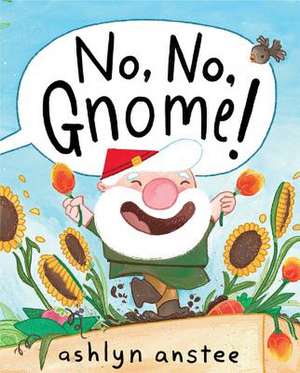 No, No, Gnome! de Ashlyn Anstee