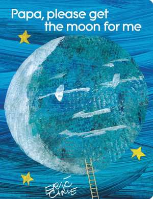 Papa, Please Get the Moon for Me: Lap Edition de Eric Carle