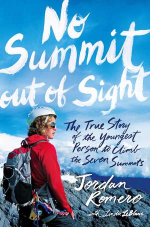 No Summit out of Sight: The True Story of the Youngest Person to Climb the Seven Summits de Jordan Romero