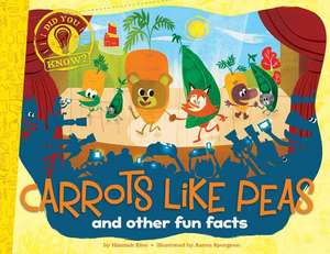 Carrots Like Peas: And Other Fun Facts de Hannah Eliot