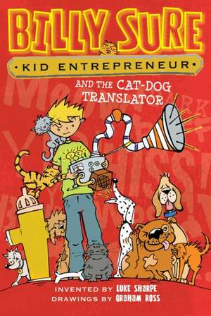 Billy Sure Kid Entrepreneur and the Cat-Dog Translator de Luke Sharpe