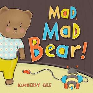 Mad, Mad Bear! de Kimberly Gee