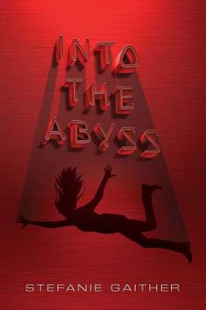 Into the Abyss de Stefanie Gaither