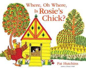 Where, Oh Where, Is Rosie's Chick? de Pat Hutchins