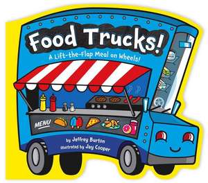 Food Trucks!: A Lift-The-Flap Meal on Wheels! de Jeffrey Burton