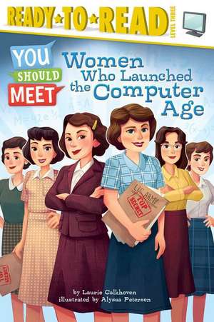 Women Who Launched the Computer Age de Laurie Calkhoven