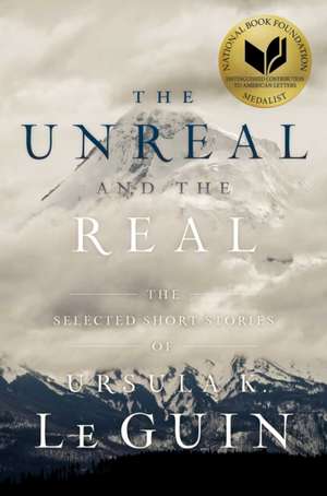 UNREAL AND THE REAL de URSULA K. LE GUIN